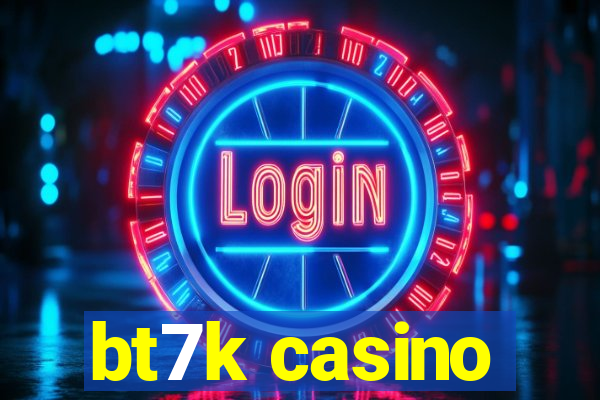 bt7k casino